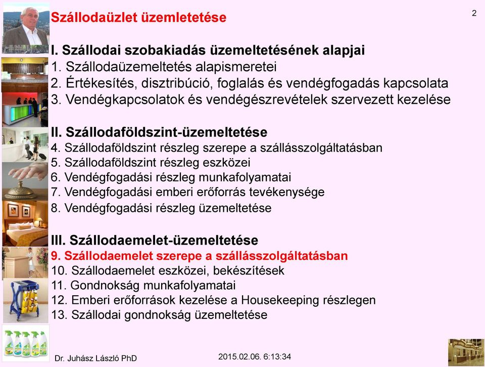 Szállodaföldszint részleg eszközei 6. Vendégfogadási részleg munkafolyamatai 7. Vendégfogadási emberi erőforrás tevékenysége 8. Vendégfogadási részleg üzemeltetése III.