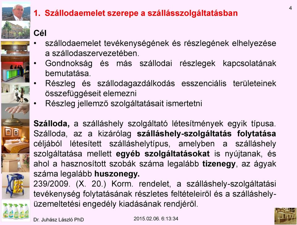 Részleg és szállodagazdálkodás esszenciális területeinek összefüggéseit elemezni Részleg jellemző szolgáltatásait ismertetni Szálloda, a szálláshely szolgáltató létesítmények egyik típusa.