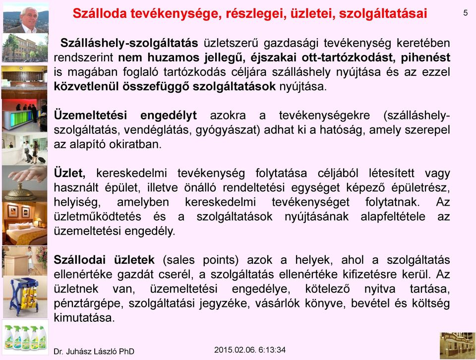 Üzemeltetési engedélyt azokra a tevékenységekre (szálláshelyszolgáltatás, vendéglátás, gyógyászat) adhat ki a hatóság, amely szerepel az alapító okiratban.