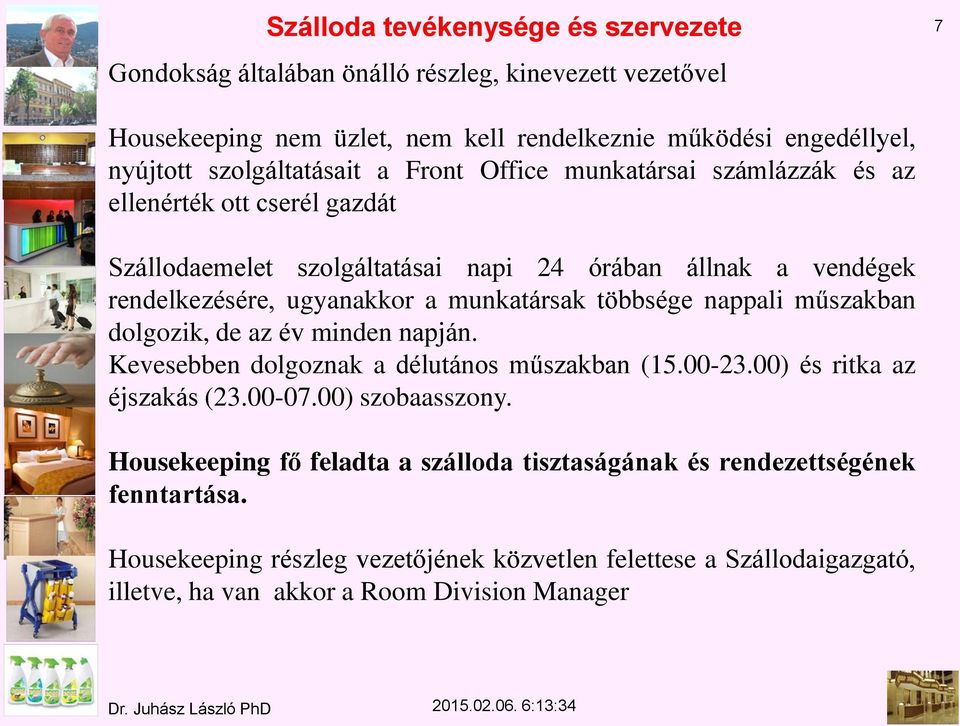 munkatársak többsége nappali műszakban dolgozik, de az év minden napján. Kevesebben dolgoznak a délutános műszakban (15.00-23.00) és ritka az éjszakás (23.00-07.00) szobaasszony.