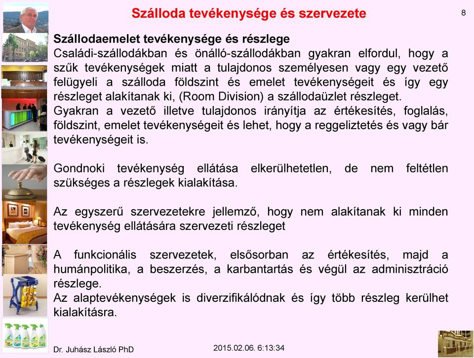 Gyakran a vezető illetve tulajdonos irányítja az értékesítés, foglalás, földszint, emelet tevékenységeit és lehet, hogy a reggeliztetés és vagy bár tevékenységeit is.