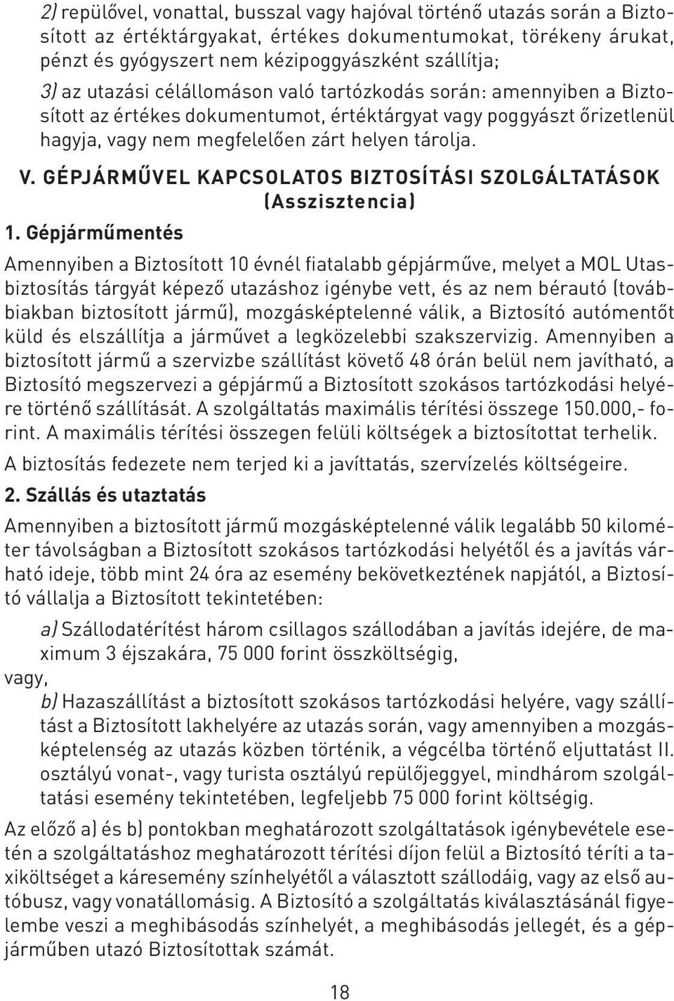 GÉPJÁRMÛVEL KAPCSOLATOS BIZTOSÍTÁSI SZOLGÁLTATÁSOK (Asszisztencia) 1.