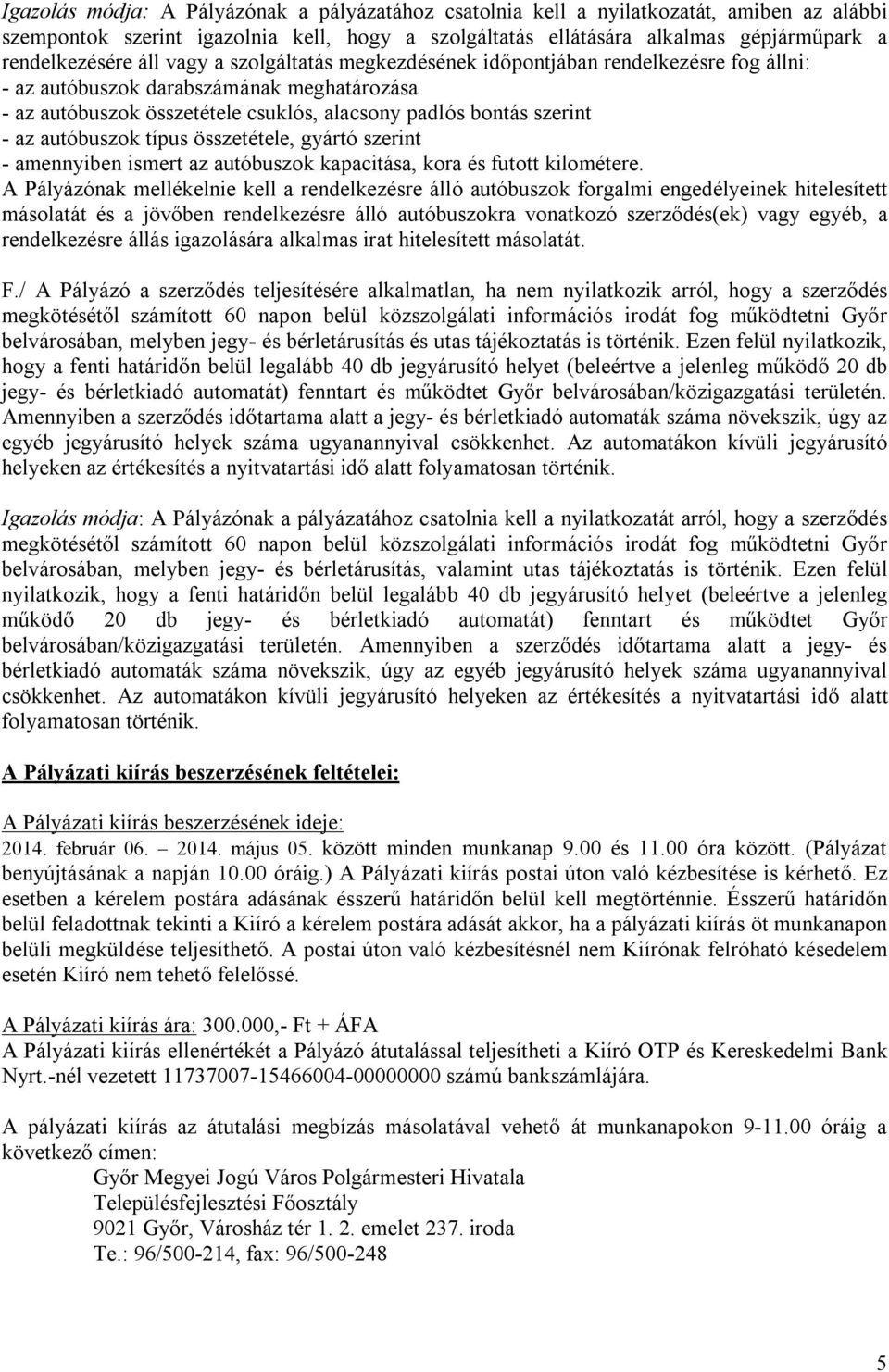autóbuszok típus összetétele, gyártó szerint - amennyiben ismert az autóbuszok kapacitása, kora és futott kilométere.