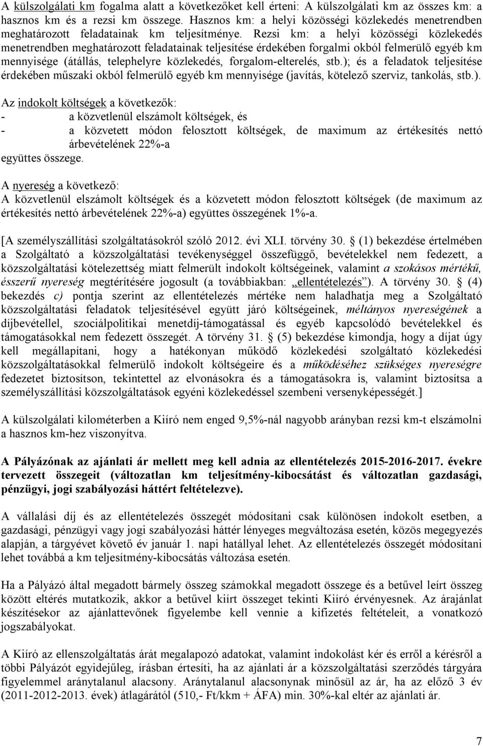 Rezsi km: a helyi közösségi közlekedés menetrendben meghatározott feladatainak teljesítése érdekében forgalmi okból felmerülő egyéb km mennyisége (átállás, telephelyre közlekedés, forgalom-elterelés,