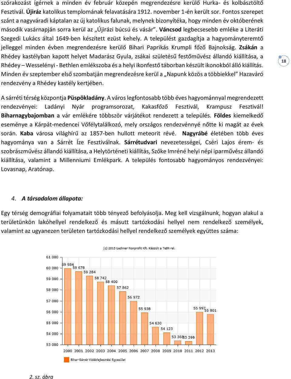 Váncsod legbecsesebb emléke a Literáti Szegedi Lukács által 1649-ben készített ezüst kehely.