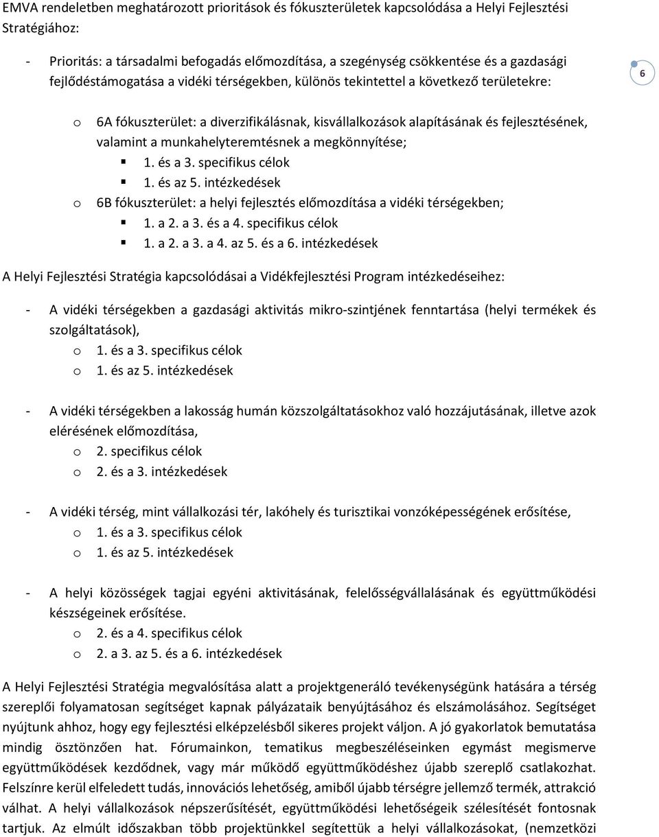 munkahelyteremtésnek a megkönnyítése; 1. és a 3. specifikus célok 1. és az 5. intézkedések 6B fókuszterület: a helyi fejlesztés előmozdítása a vidéki térségekben; 1. a 2. a 3. és a 4.