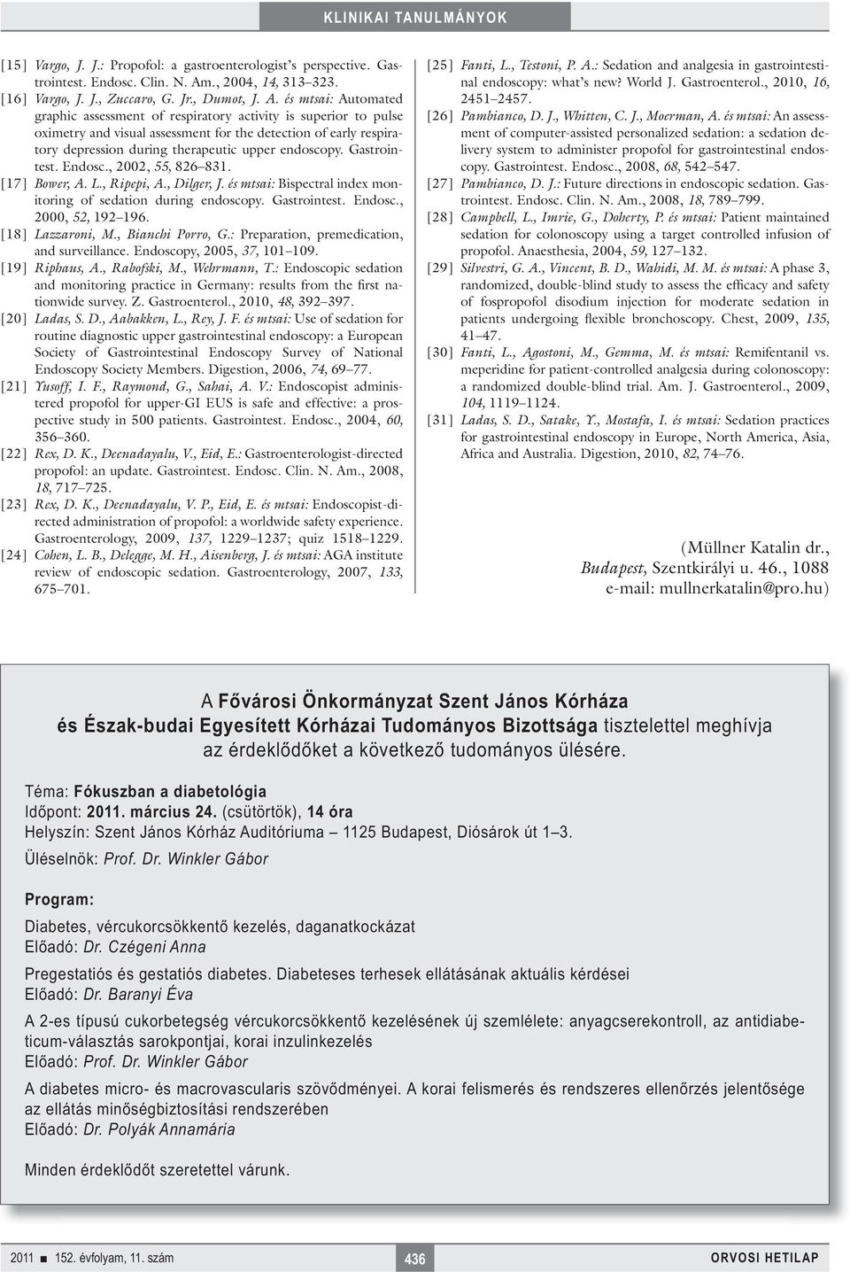 és mtsai: Automated graphic assessment of respiratory activity is superior to pulse oximetry and visual assessment for the detection of early respiratory depression during therapeutic upper endoscopy.