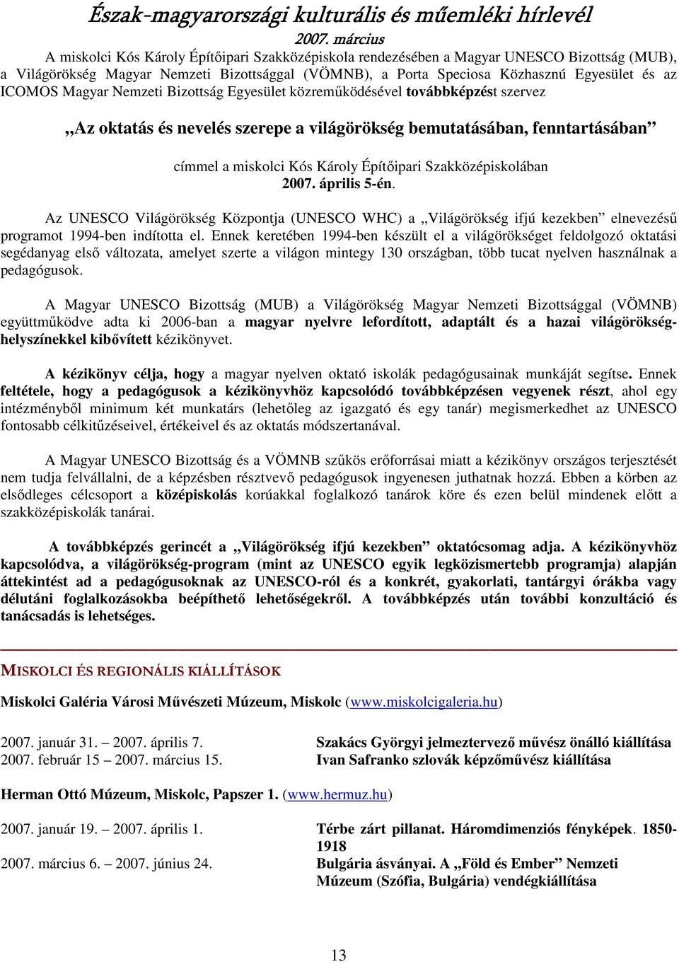 Szakközépiskolában 2007. április 5-én. Az UNESCO Világörökség Központja (UNESCO WHC) a Világörökség ifjú kezekben elnevezéső programot 1994-ben indította el.