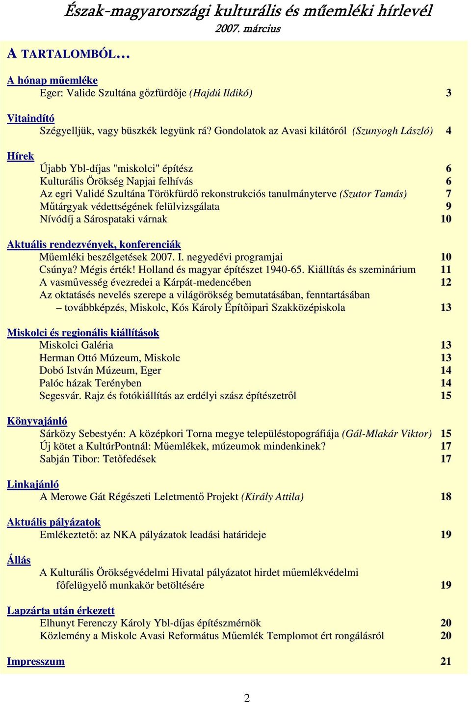 (Szutor Tamás) 7 Mőtárgyak védettségének felülvizsgálata 9 Nívódíj a Sárospataki várnak 10 Aktuális rendezvények, konferenciák Mőemléki beszélgetések 2007. I. negyedévi programjai 10 Csúnya?