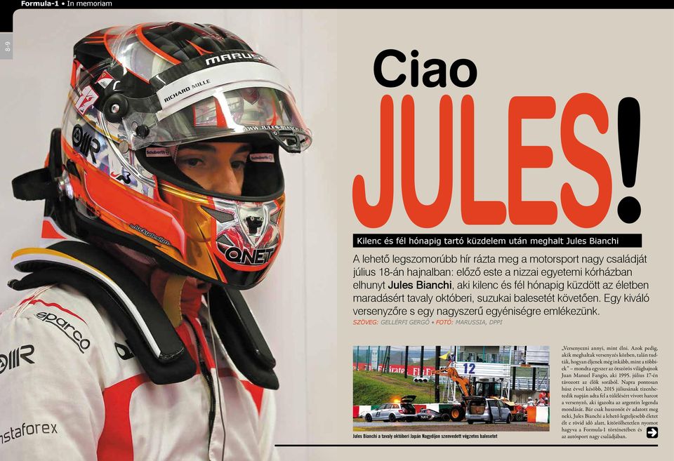 Jules Bianchi, aki kilenc és fél hónapig küzdött az életben maradásért tavaly októberi, suzukai balesetét követően. Egy kiváló versenyzőre s egy nagyszerű egyéniségre emlékezünk.