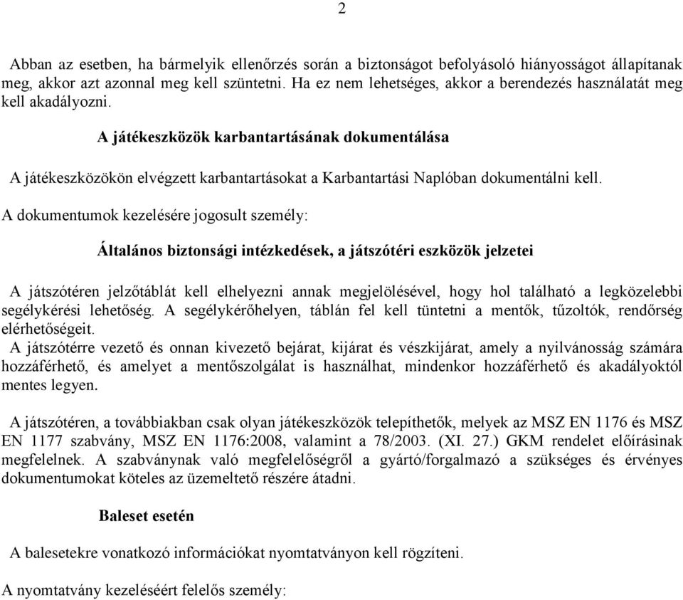 A játékeszközök karbantartásának dokumentálása A játékeszközökön elvégzett karbantartásokat a Karbantartási Naplóban dokumentálni kell.