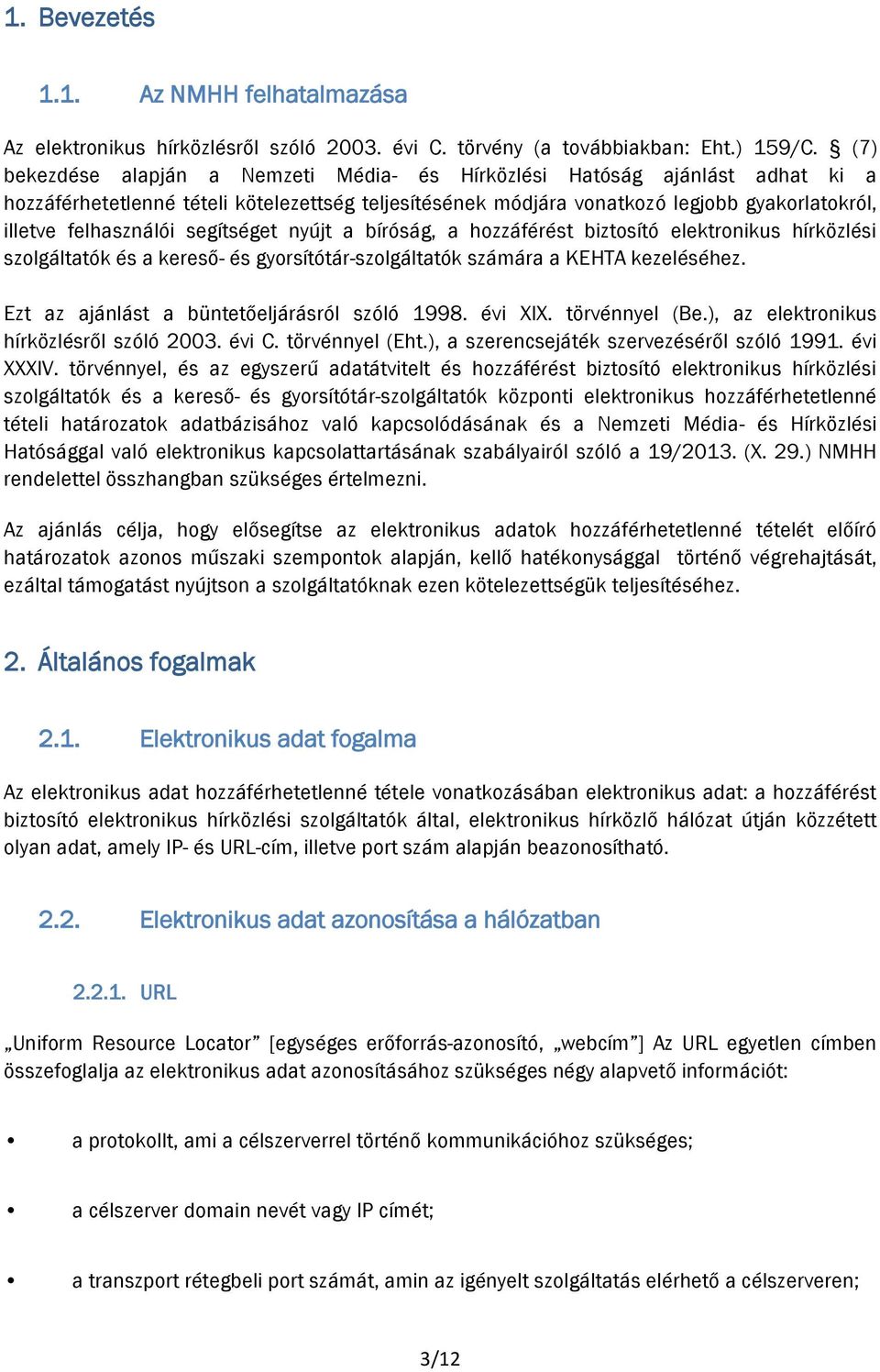 segítséget nyújt a bíróság, a hozzáférést biztosító elektronikus hírközlési szolgáltatók és a kereső- és gyorsítótár-szolgáltatók számára a KEHTA kezeléséhez.