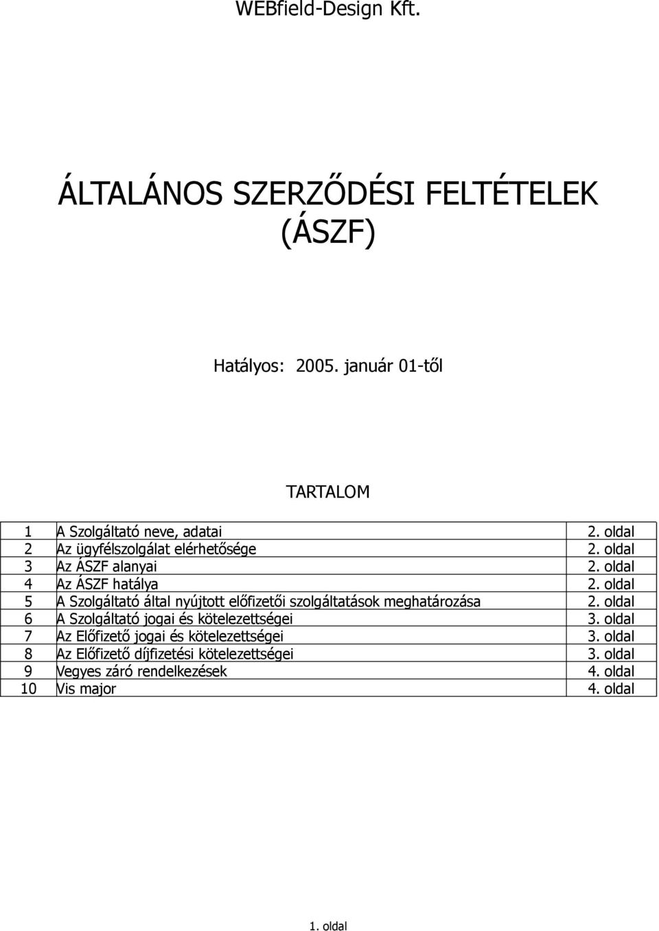 oldal 5 A Szolgáltató által nyújtott előfizetői szolgáltatások meghatározása 2. oldal 6 A Szolgáltató jogai és kötelezettségei 3.