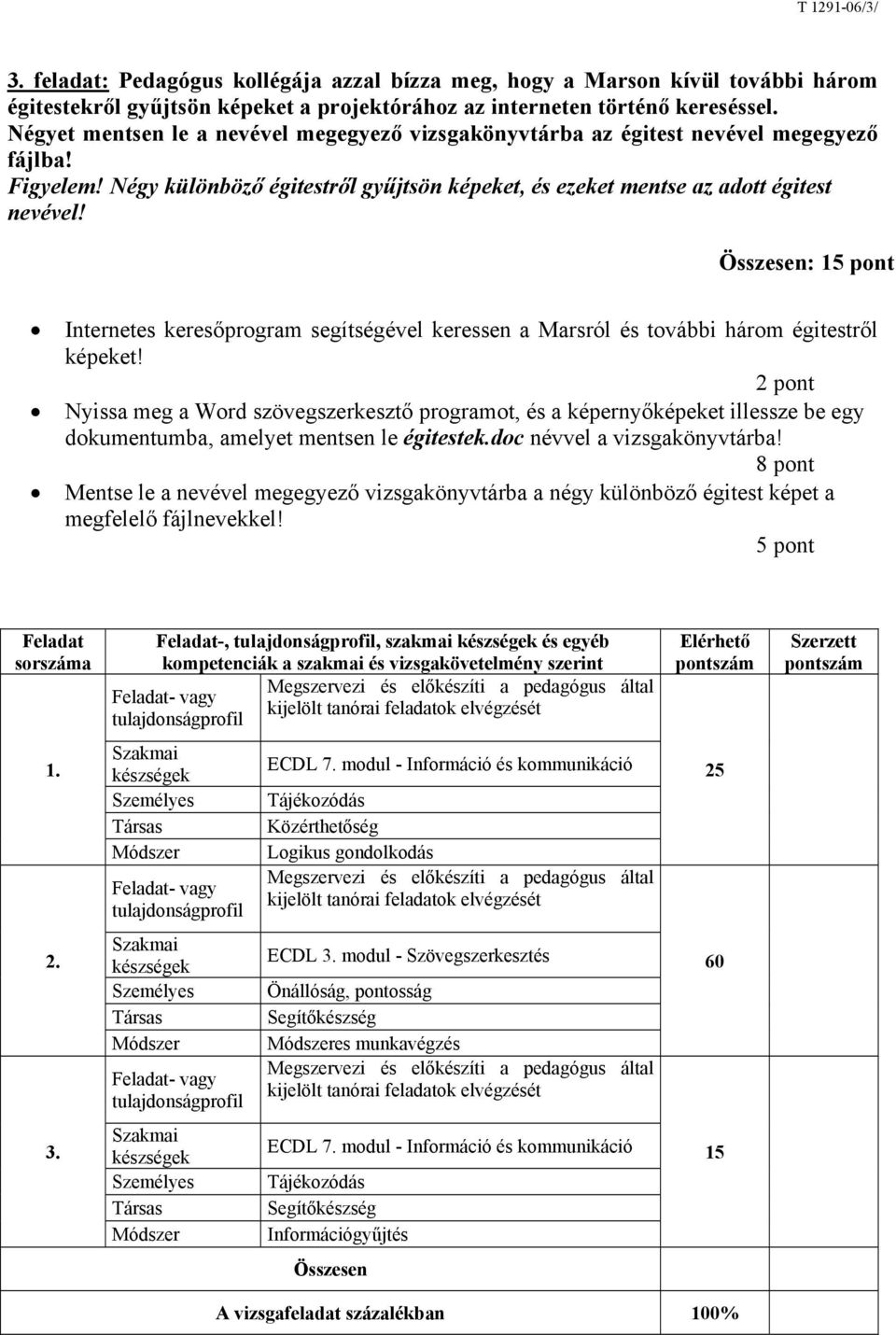 Összesen: 15 pont Internetes keresőprogram segítségével keressen a Marsról és további három égitestről képeket!