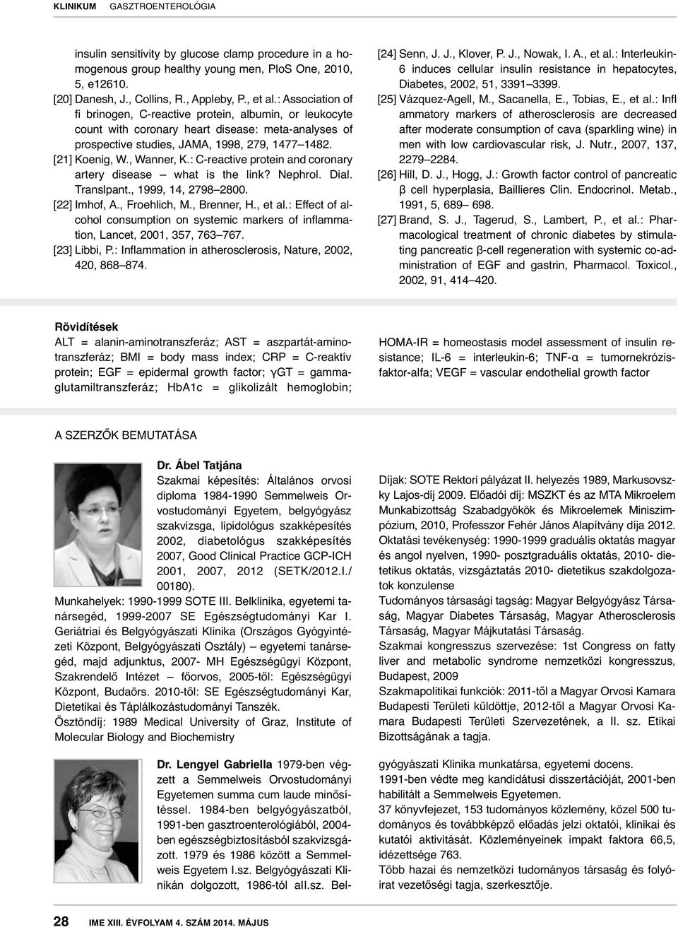 , Wanner, K.: C-reactive protein and coronary artery disease what is the link? Nephrol. Dial. Translpant., 1999, 14, 2798 2800. [22] Imhof, A., Froehlich, M., Brenner, H., et al.