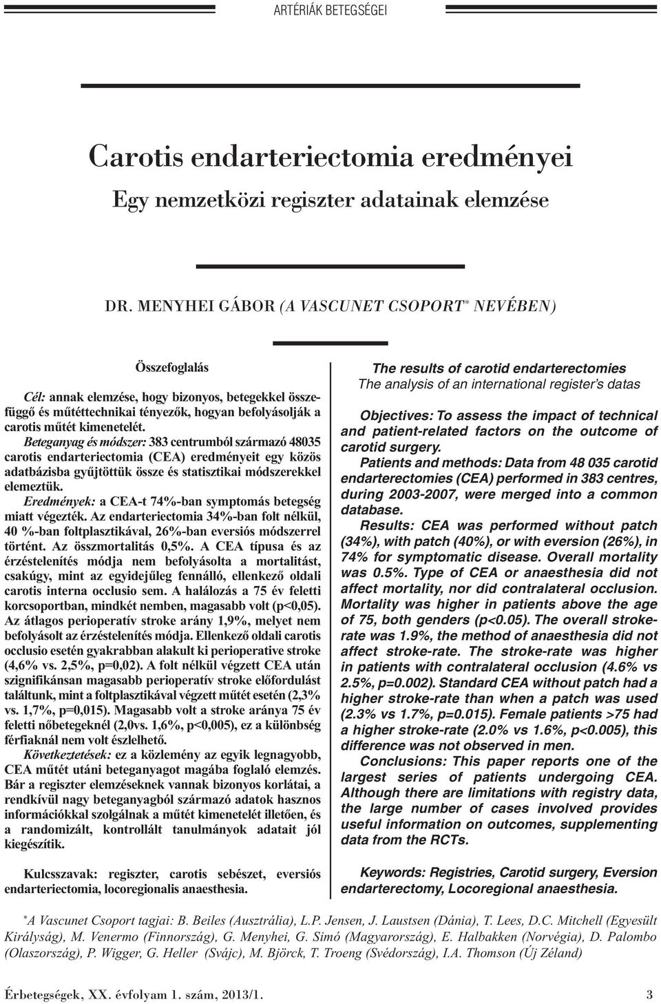 Beteganyag és módszer: 383 centrumból származó 48035 carotis endarteriectomia (CEA) eredményeit egy közös adatbázisba gyűjtöttük össze és statisztikai módszerekkel elemeztük.