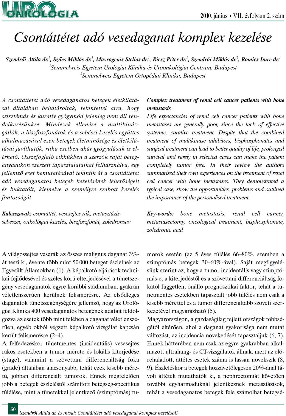 behatároltak, tekintettel arra, hogy szisztémás és kuratív gyógymód jelenleg nem áll rendelkezésünkre.