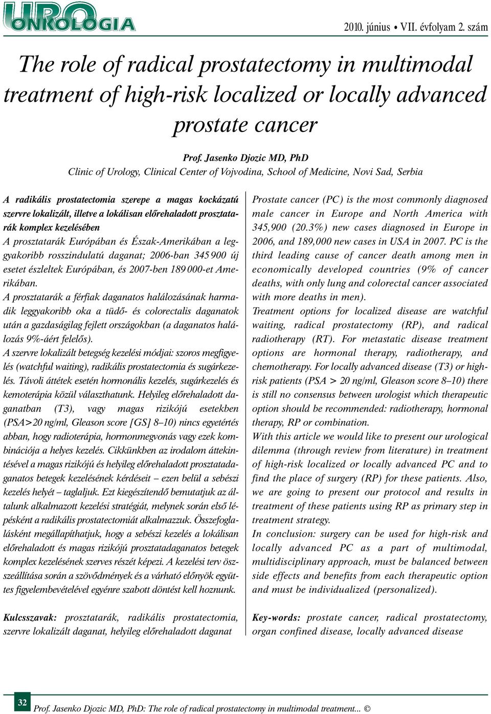lokálisan elõrehaladott prosztatarák komplex kezelésében A prosztatarák Európában és Észak-Amerikában a leggyakoribb rosszindulatú daganat; 2006-ban 345 900 új esetet észleltek Európában, és 2007-ben