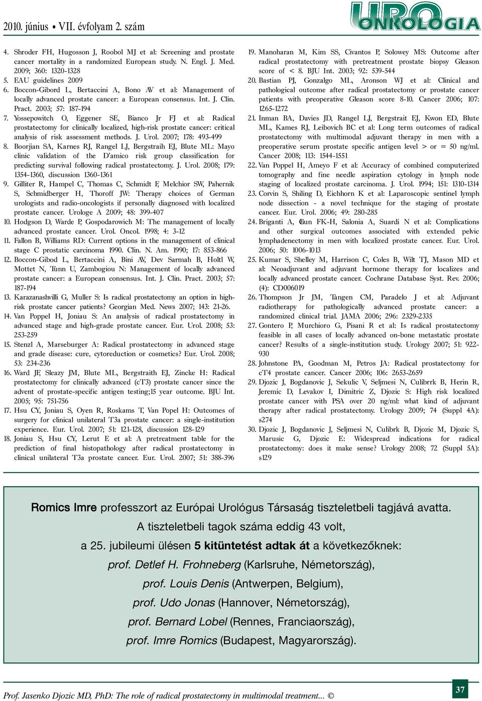 Yossepowitch O, Eggener SE, Bianco Jr FJ et al: Radical prostatectomy for clinically localized, high-risk prostate cancer: critical analysis of risk assessment methods. J. Urol. 2007; 178: 493-499 8.