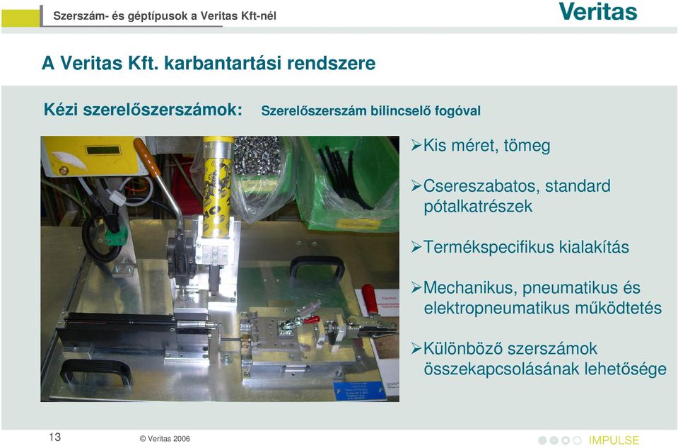 pótalkatrészek Termékspecifikus kialakítás Mechanikus, pneumatikus és