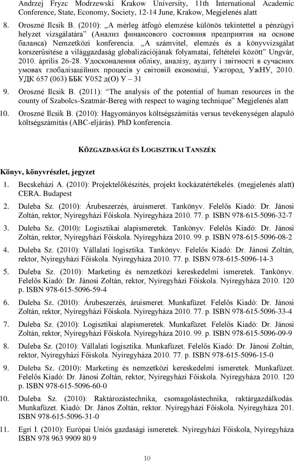 A számvitel, elemzés és a könyvvizsgálat korszerűsítése a világgazdaság globalizációjának folyamatai, feltételei között Ungvár, 2010. április 26-28.