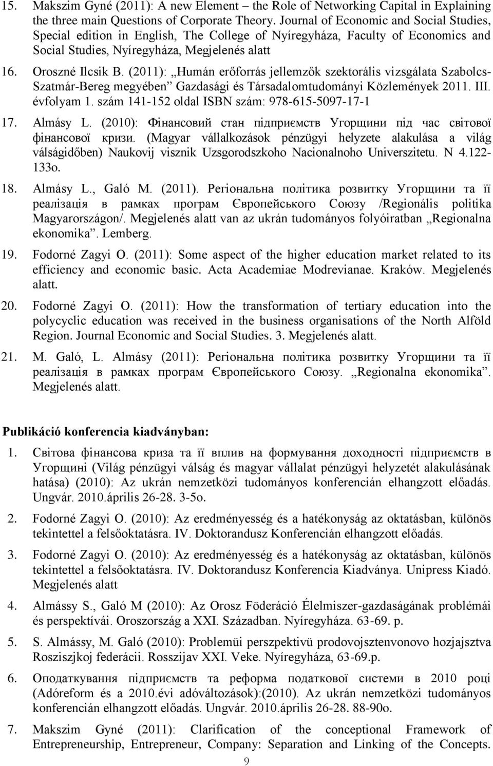 (2011): Humán erőforrás jellemzők szektorális vizsgálata Szabolcs- Szatmár-Bereg megyében Gazdasági és Társadalomtudományi Közlemények 2011. III. évfolyam 1.