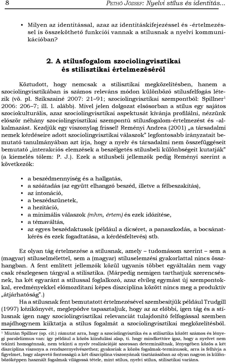 stílusfelfogás létezik (vö. pl. Szikszainé 2007: 21 91; szociolingvisztikai szempontból: Spillner 1 2006: 206 7; ill. l. alább).