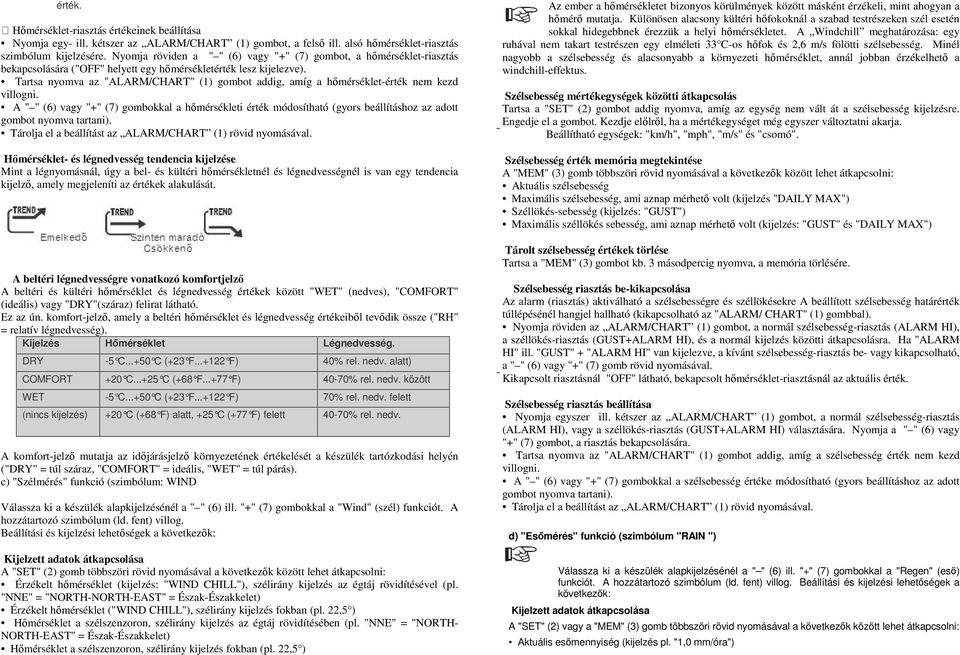 Tartsa nyomva az "ALARM/CHART" (1) gombot addig, amíg a hőmérséklet-érték nem kezd villogni.