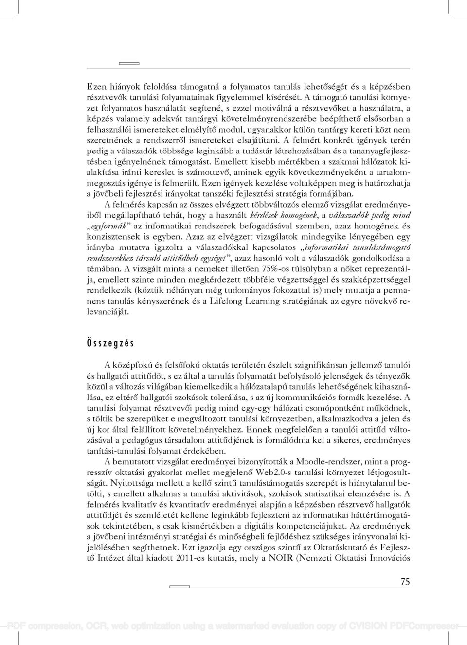 felhasználói ismereteket elmélyítő modul, ugyanakkor külön tantárgy kereti közt nem szeretnének a rendszerről ismereteket elsajátítani.