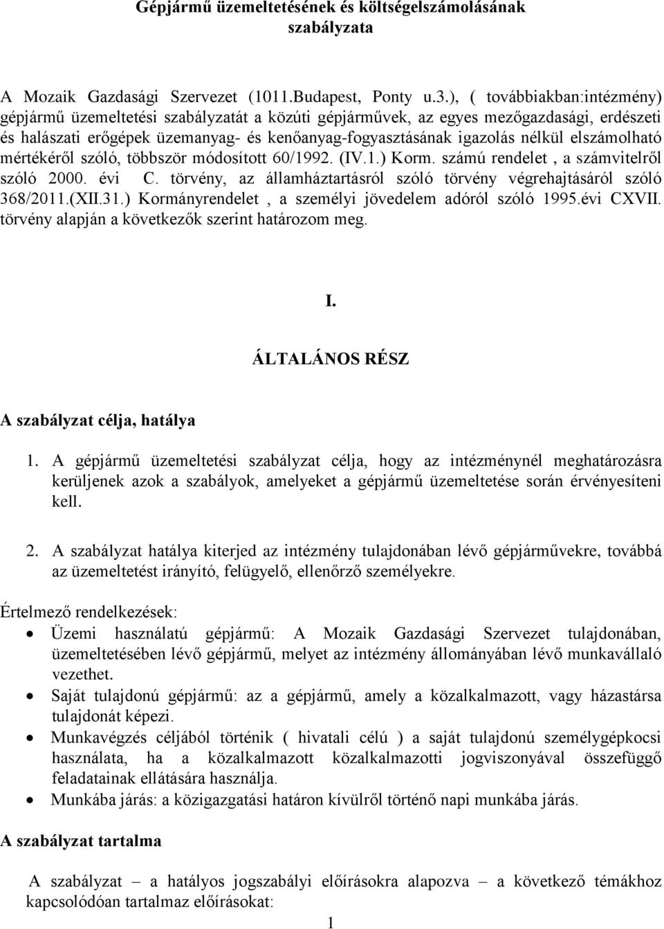 elszámolható mértékéről szóló, többször módosított 60/1992. (IV.1.) Korm. számú rendelet, a számvitelről szóló 2000. évi C. törvény, az államháztartásról szóló törvény végrehajtásáról szóló 368/2011.