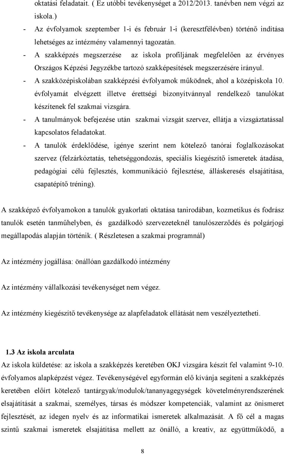 - A szakképzés megszerzése az iskola profiljának megfelelıen az érvényes Országos Képzési Jegyzékbe tartozó szakképesítések megszerzésére irányul.