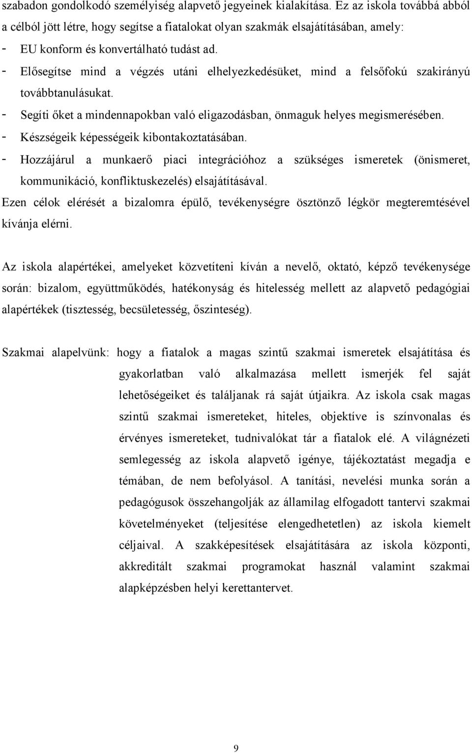 - Elısegítse mind a végzés utáni elhelyezkedésüket, mind a felsıfokú szakirányú továbbtanulásukat. - Segíti ıket a mindennapokban való eligazodásban, önmaguk helyes megismerésében.