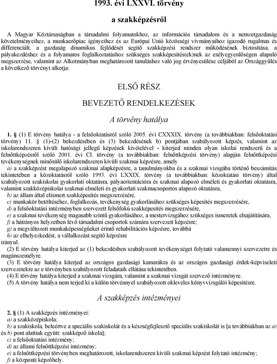 vívmányaihoz igazodó rugalmas és differenciált, a gazdaság dinamikus fejlődését segítő szakképzési rendszer működésének biztosítása, a pályakezdéshez és a folyamatos foglalkoztatáshoz szükséges