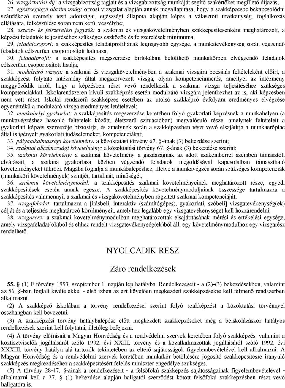 tevékenység, foglalkozás ellátására, felkészülése során nem kerül veszélybe; 28.