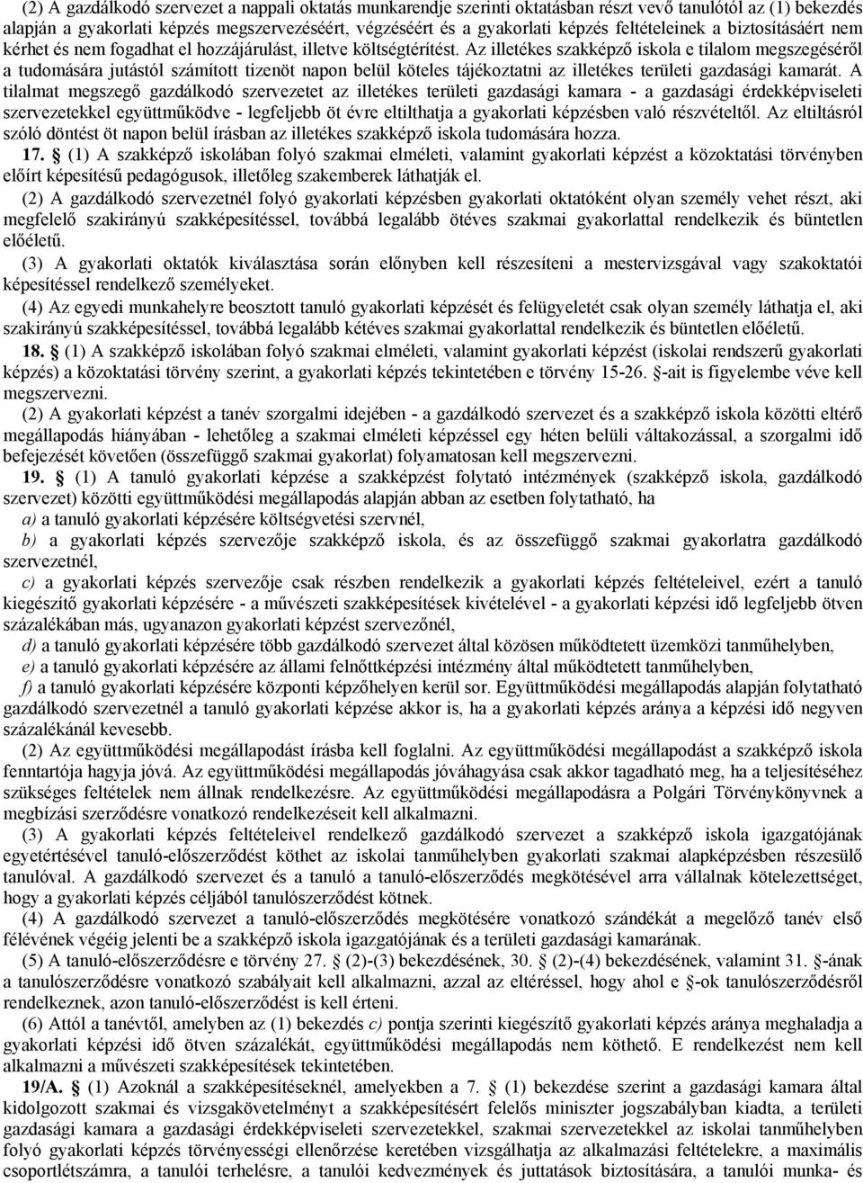 Az illetékes szakképző iskola e tilalom megszegéséről a tudomására jutástól számított tizenöt napon belül köteles tájékoztatni az illetékes területi gazdasági kamarát.