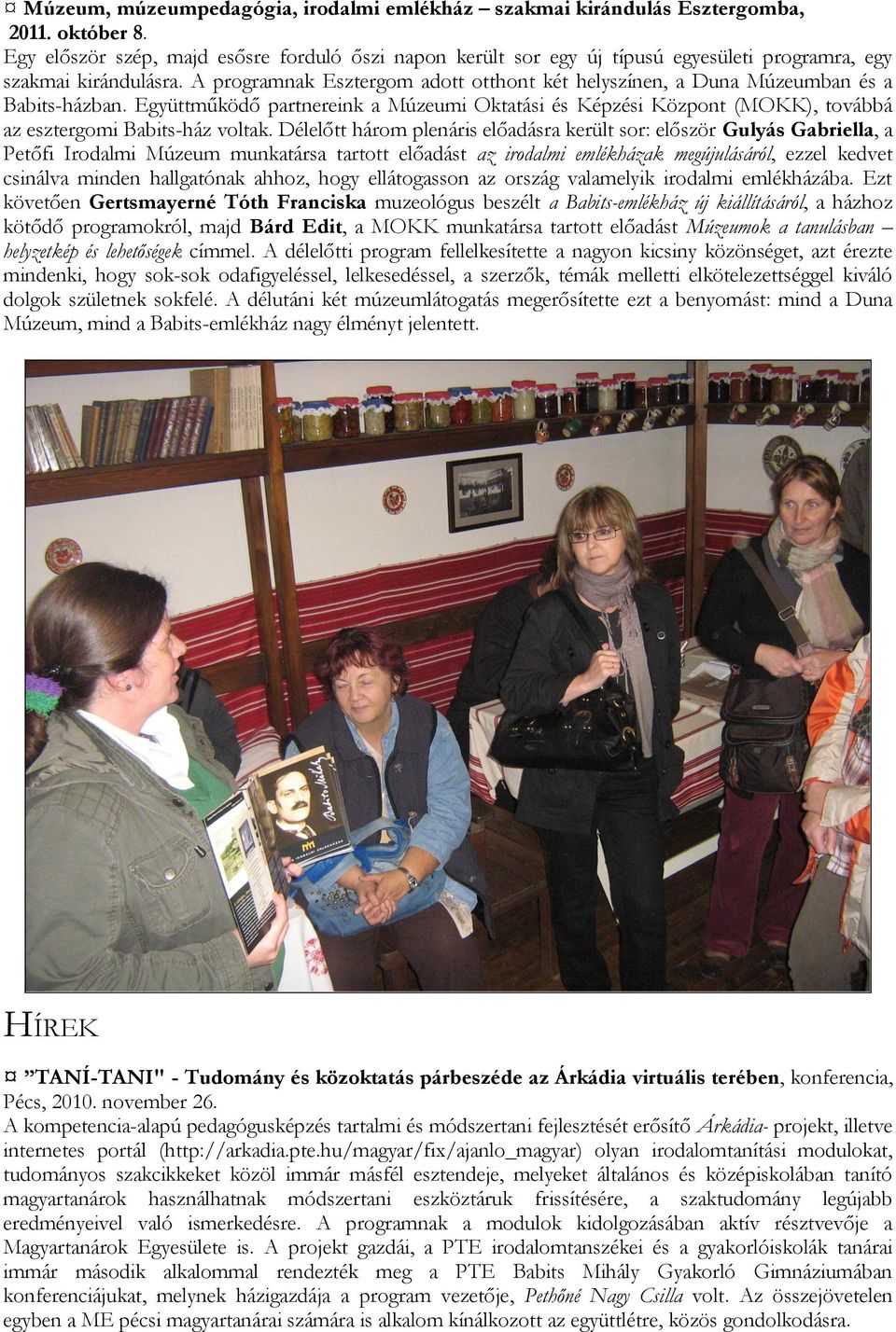 A programnak Esztergom adott otthont két helyszínen, a Duna Múzeumban és a Babits-házban.
