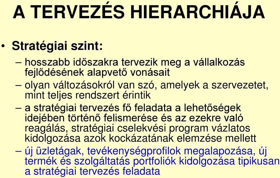 történő felismerése és az ezekre való reagálás, stratégiai cselekvési program vázlatos kidolgozása azok kockázatának elemzése