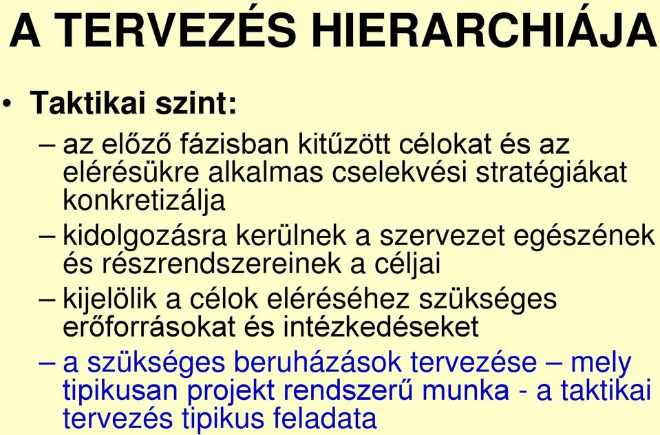 részrendszereinek a céljai kijelölik a célok eléréséhez szükséges erőforrásokat és intézkedéseket