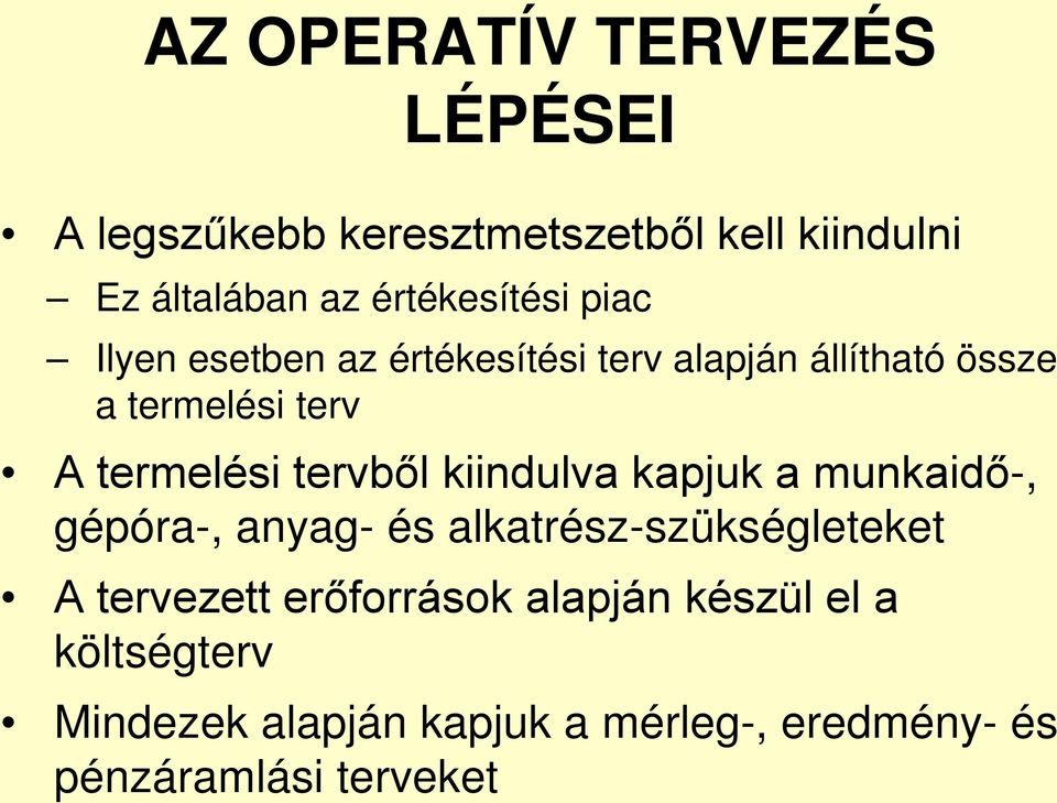 termelési tervből kiindulva kapjuk a munkaidő-, gépóra-, anyag- és alkatrész-szükségleteket A