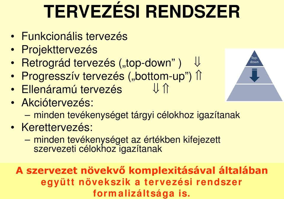 Progresszív tervezés ( bottom-up ) Ellenáramú tervezés Akciótervezés: minden tevékenységet tárgyi