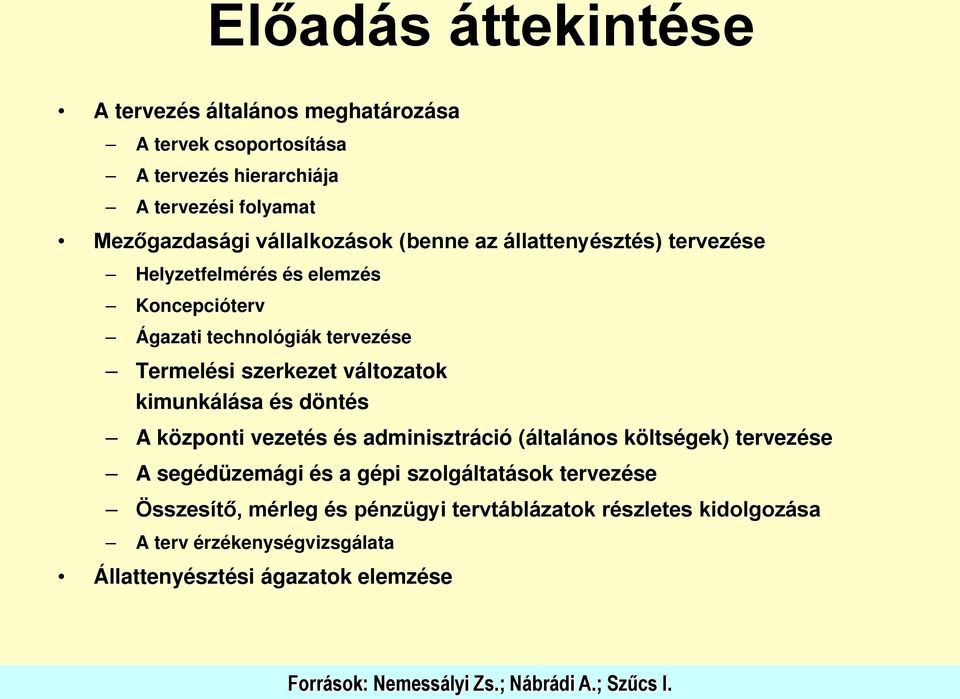 és döntés A központi vezetés és adminisztráció (általános költségek) tervezése A segédüzemági és a gépi szolgáltatások tervezése Összesítő, mérleg és