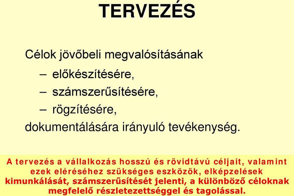 A tervezés a vállalkozás hosszú és rövidtávú céljait, valamint ezek eléréséhez