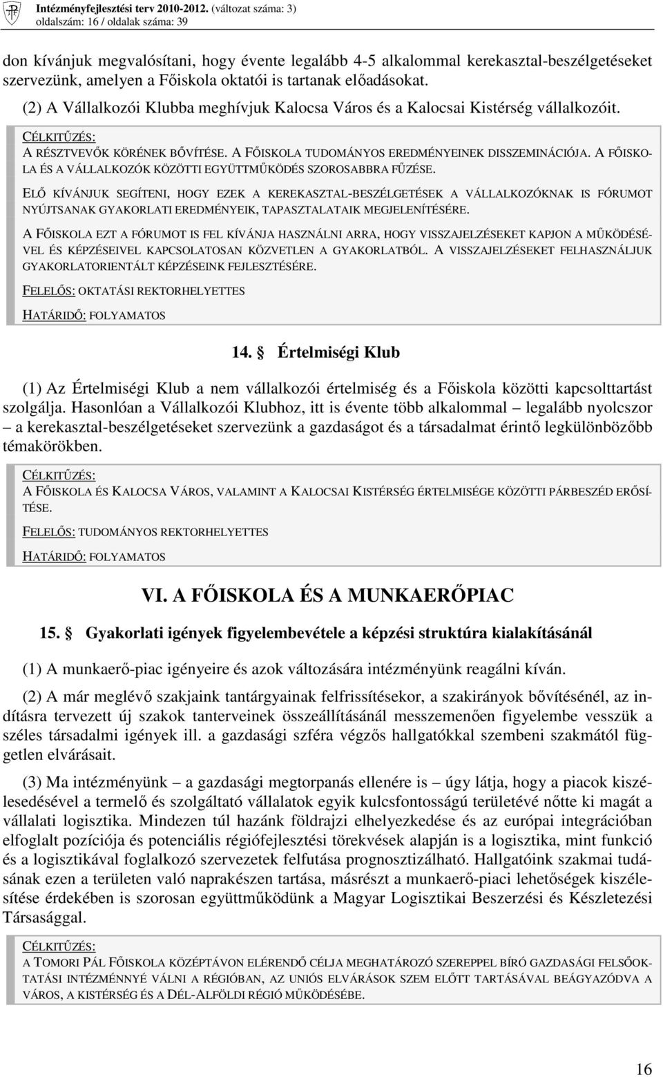 A FİISKO- LA ÉS A VÁLLALKOZÓK KÖZÖTTI EGYÜTTMŐKÖDÉS SZOROSABBRA FŐZÉSE.