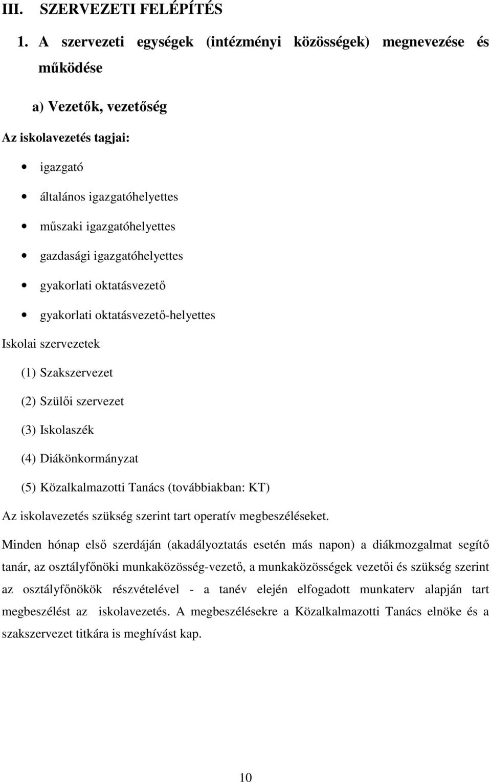 igazgatóhelyettes gyakorlati oktatásvezető gyakorlati oktatásvezető-helyettes Iskolai szervezetek (1) Szakszervezet (2) Szülői szervezet (3) Iskolaszék (4) Diákönkormányzat (5) Közalkalmazotti Tanács