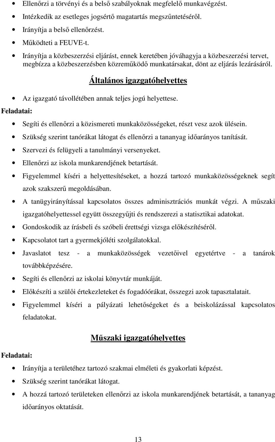 Általános igazgatóhelyettes Az igazgató távollétében annak teljes jogú helyettese. Feladatai: Segíti és ellenőrzi a közismereti munkaközösségeket, részt vesz azok ülésein.