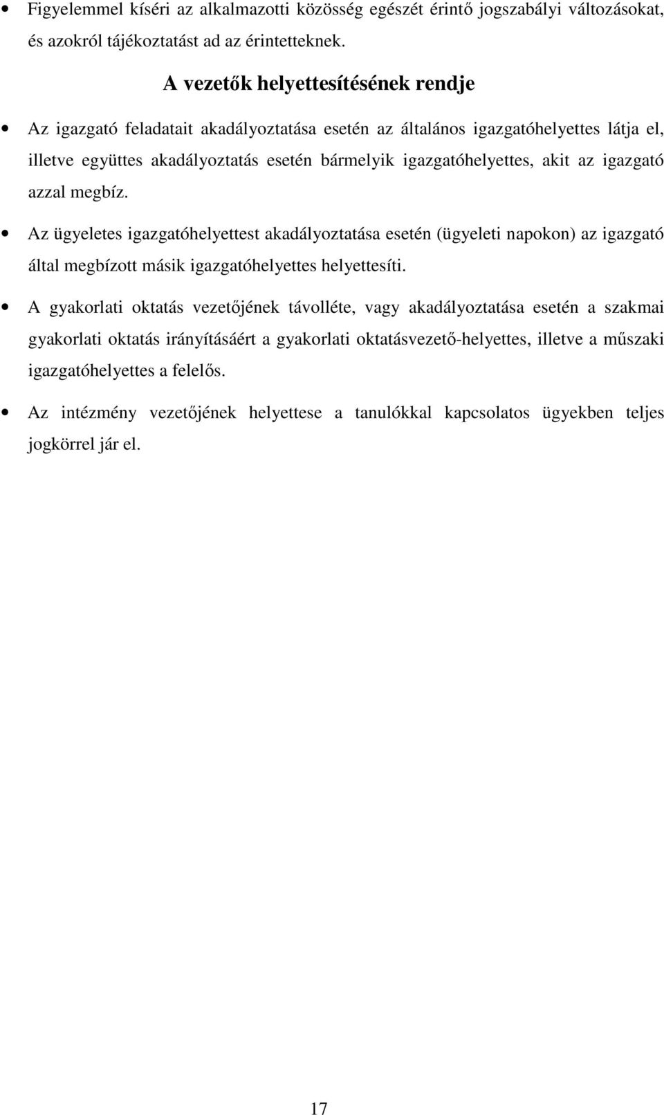 igazgató azzal megbíz. Az ügyeletes igazgatóhelyettest akadályoztatása esetén (ügyeleti napokon) az igazgató által megbízott másik igazgatóhelyettes helyettesíti.