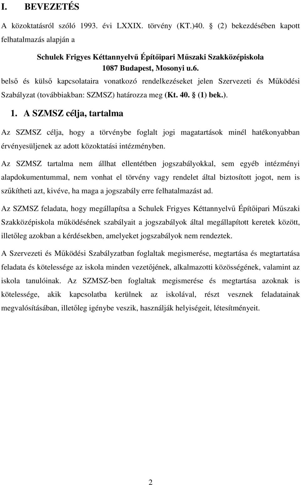 belső és külső kapcsolataira vonatkozó rendelkezéseket jelen Szervezeti és Működési Szabályzat (továbbiakban: SZMSZ) határozza meg (Kt. 40. (1) bek.). 1.