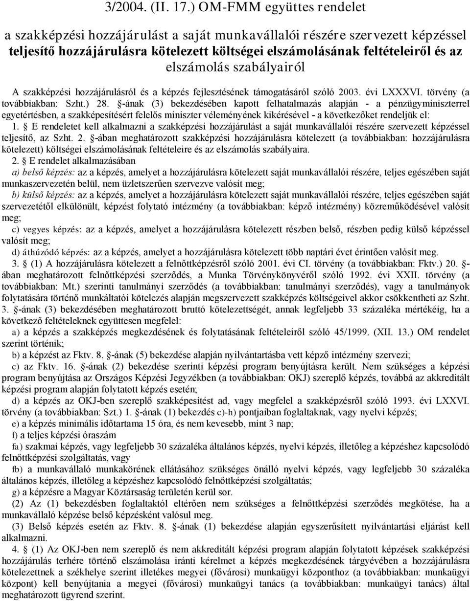 szaki hozzájárulásról és a fejlesztésének támogatásáról szóló 2003. évi LXXXVI. törvény (a továbbiakban: Szht.) 28.