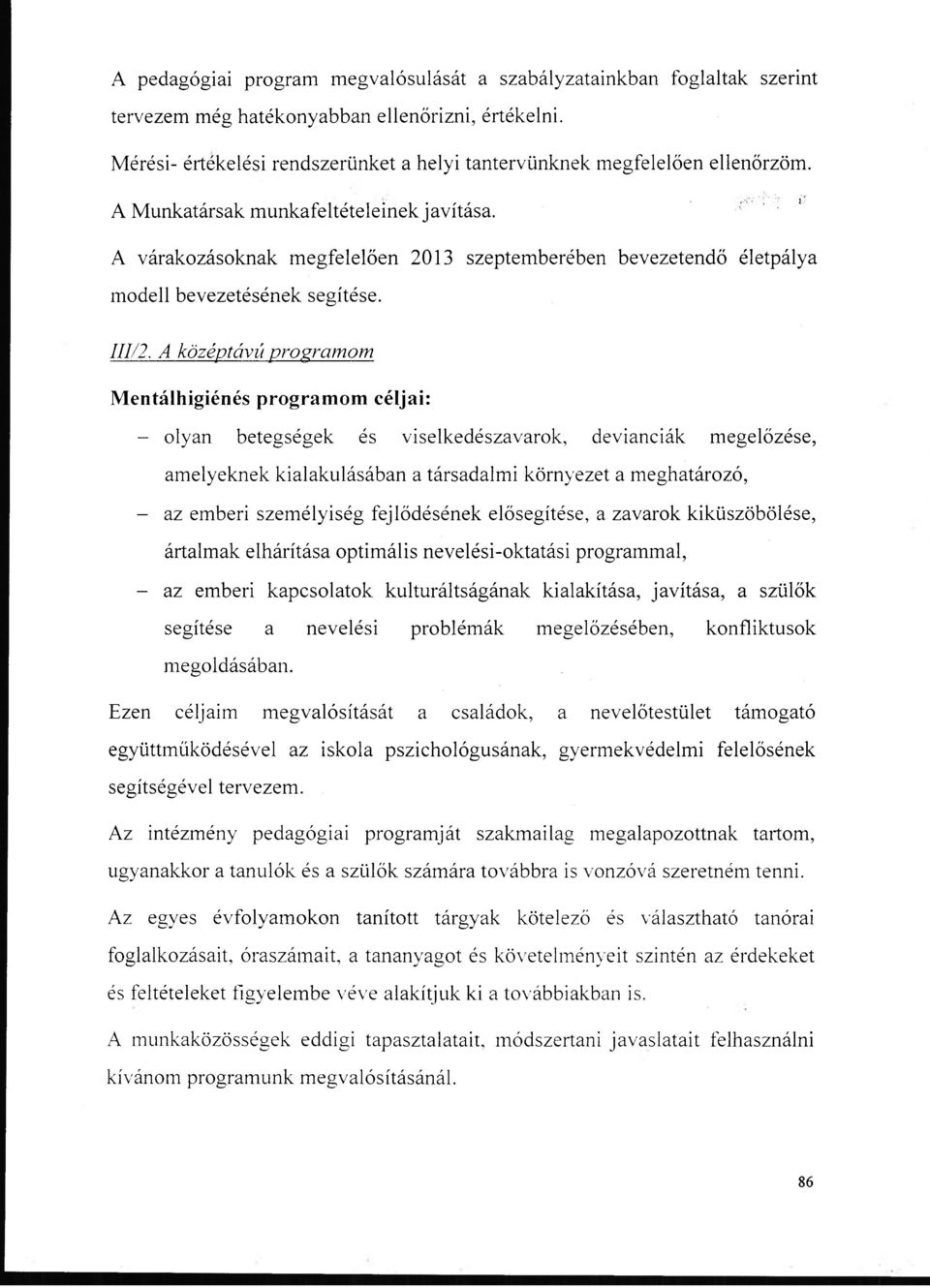 A várakozásoknak megfelelően 2013 szeptemberében bevezetendő életpálya modell bevezetésének segítése. 111/2.