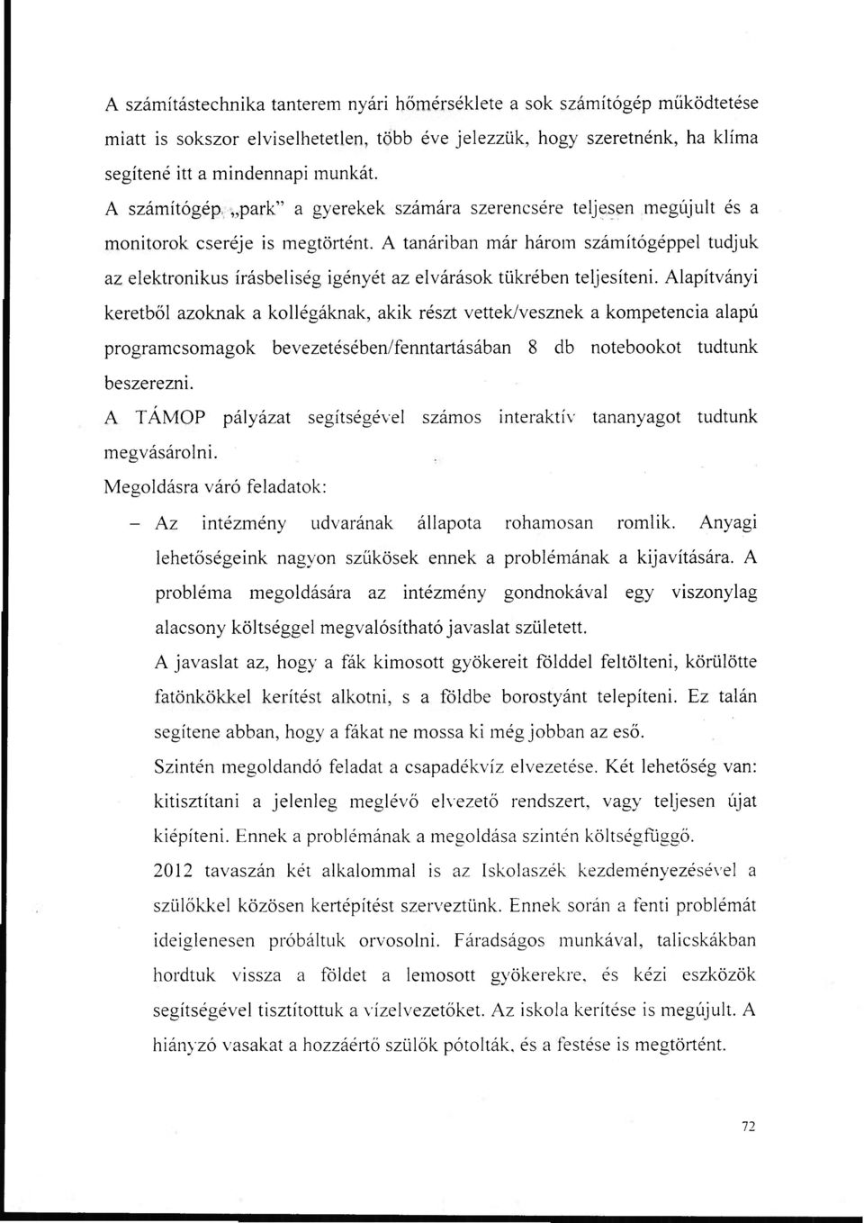 A tanáriban már három számítógéppel tudjuk az elektronikus írásbeliség igényét az elvárások tükrében teljesíteni.